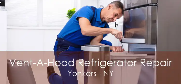 Vent-A-Hood Refrigerator Repair Yonkers - NY