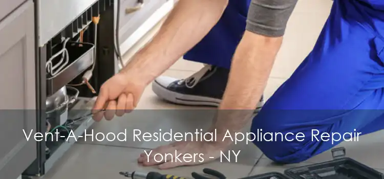 Vent-A-Hood Residential Appliance Repair Yonkers - NY