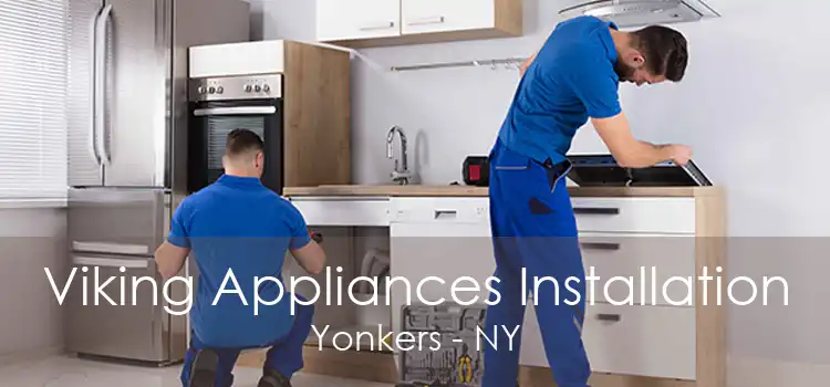 Viking Appliances Installation Yonkers - NY