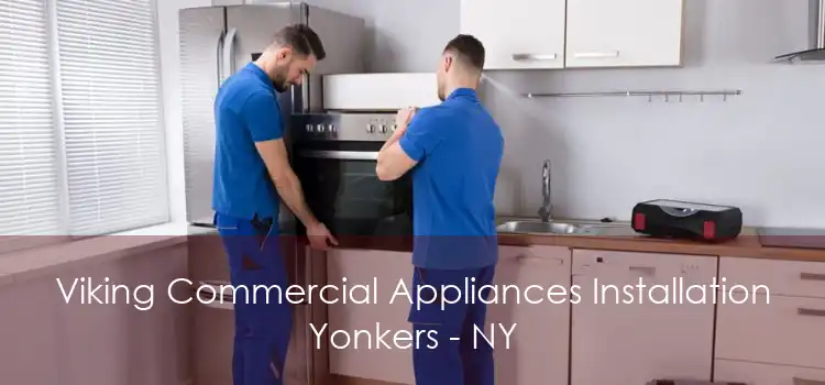 Viking Commercial Appliances Installation Yonkers - NY
