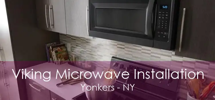 Viking Microwave Installation Yonkers - NY