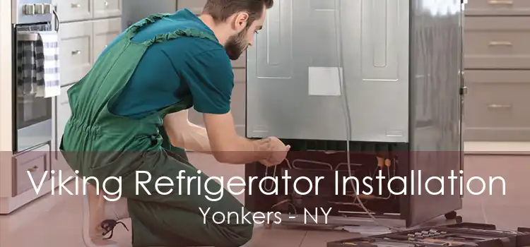 Viking Refrigerator Installation Yonkers - NY