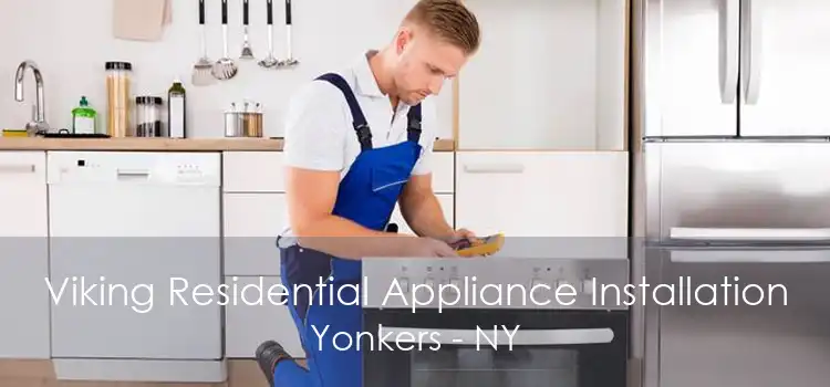 Viking Residential Appliance Installation Yonkers - NY