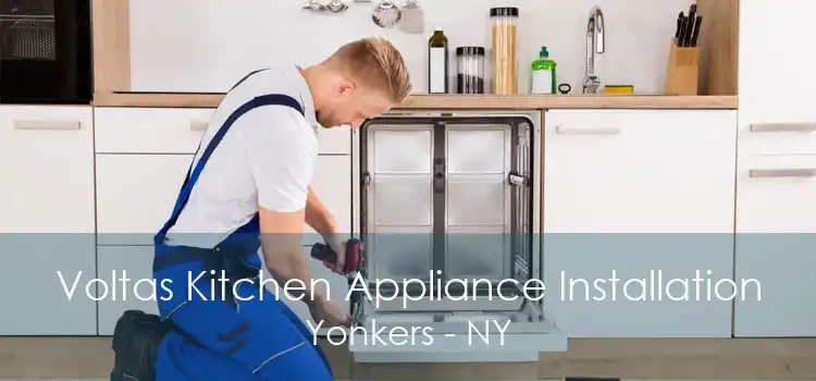 Voltas Kitchen Appliance Installation Yonkers - NY