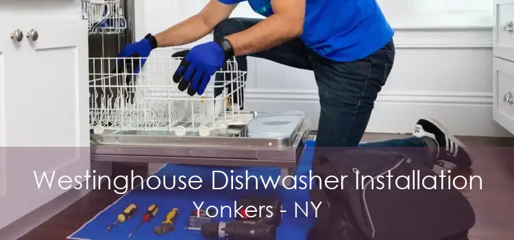 Westinghouse Dishwasher Installation Yonkers - NY