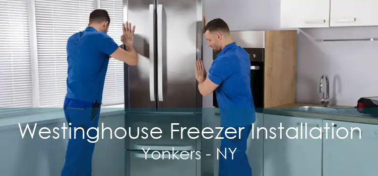 Westinghouse Freezer Installation Yonkers - NY