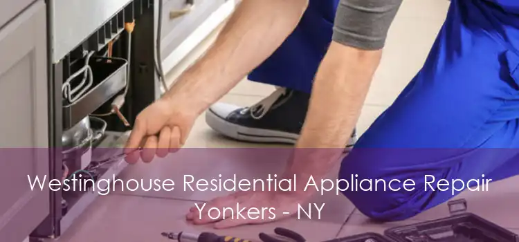 Westinghouse Residential Appliance Repair Yonkers - NY