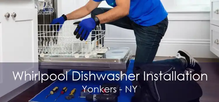 Whirlpool Dishwasher Installation Yonkers - NY