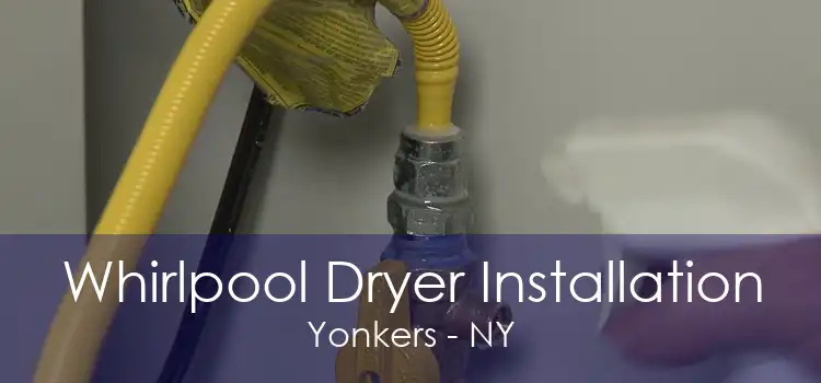 Whirlpool Dryer Installation Yonkers - NY
