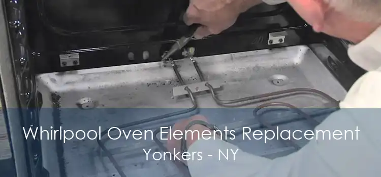 Whirlpool Oven Elements Replacement Yonkers - NY