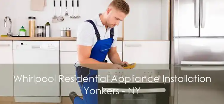 Whirlpool Residential Appliance Installation Yonkers - NY