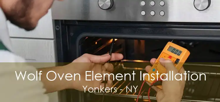 Wolf Oven Element Installation Yonkers - NY