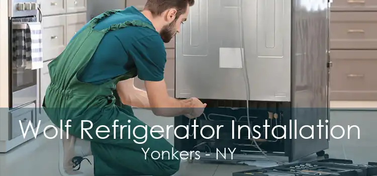 Wolf Refrigerator Installation Yonkers - NY