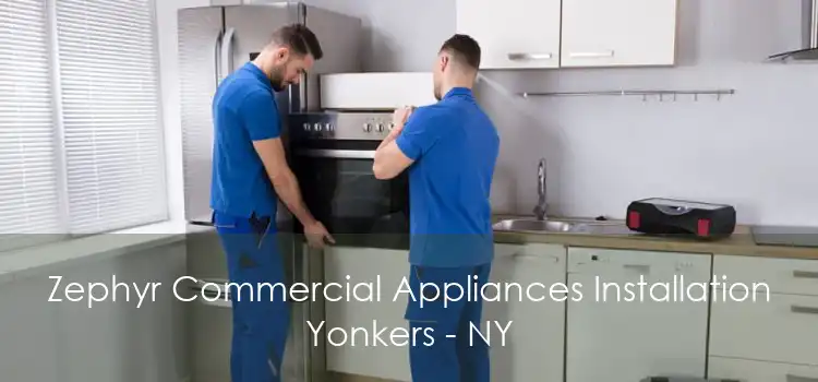 Zephyr Commercial Appliances Installation Yonkers - NY