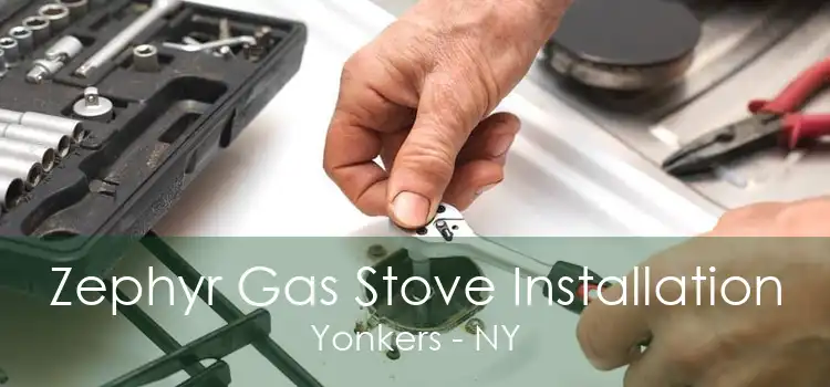 Zephyr Gas Stove Installation Yonkers - NY