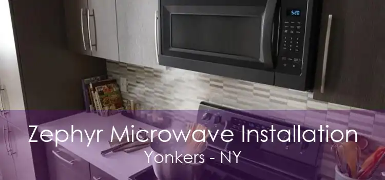 Zephyr Microwave Installation Yonkers - NY