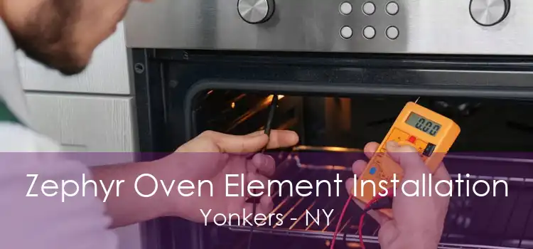 Zephyr Oven Element Installation Yonkers - NY