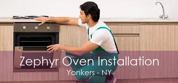 Zephyr Oven Installation Yonkers - NY
