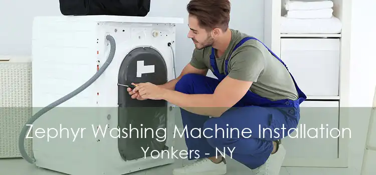 Zephyr Washing Machine Installation Yonkers - NY